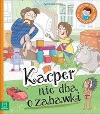 Kacper nie dba o zabawki. Edukacyjne baśnie dla przedszkolaków