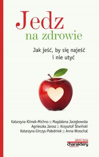Jedz na zdrowie. Jak jeść, by się najeść i nie utyć