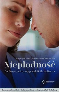 Niepłodność. Duchowy i praktyczny przewodnik dla małżeństw
