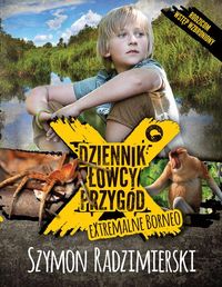 Dziennik łowcy przygód. Ekstremalne Borneo