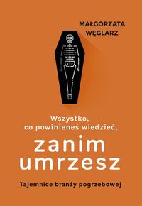 Wszystko, co powinieneś wiedzieć zanim umrzesz. Tajemnice branży pogrzebowej