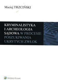 Kryminalistyka i archeologia sądowa w procesie poszukiwania ukrytych zwłok