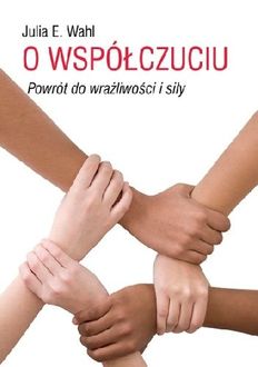 O współczuciu. Powrót do wrażliwości i siły