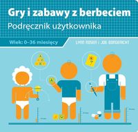 Gry i zabawy z berbeciem. Podręcznik użytkownika (0-36m.)