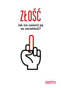 Złość. Jak nie zmienić jej we wściekłość?