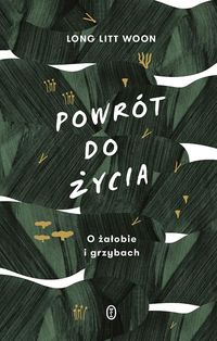 Powrót do życia. O żałobie i grzybach