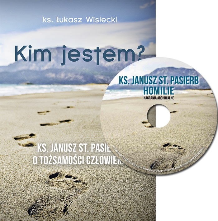 Kim jestem? Ks. Janusz St. Pasierb a tożsamość człowieka (+CD z homiliami ks.Pasierba)