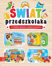 Świat przedszkolaka. Co każde dziecko wiedzieć powinno