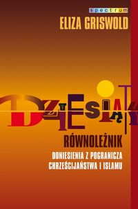 Dziesiąty równoleżnik. Doniesienia z pogranicza chrześcijaństwa i islamu