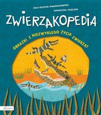 Zwierzakopedia. Obrazki z niezwykłego życia zwierząt