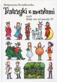 Teatrzyki z morałami czyli Rady nie od parady IV