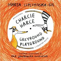 Charcie harce. Wyliczanka/Greyhound playground. A Counting Rhyme