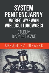 Systemy penitencjarne wobec wyzwań wielokulturowości. Studium diagnostyczne