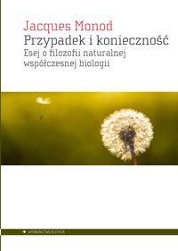 Przypadek i konieczność. Esej o filozofii naturalnej współczesnej biologii