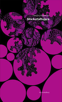 Siła kształtująca. Eseje o geście i świadectwie