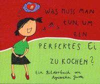 Was muss man tun, um ein perfekts Ei zu kochen?