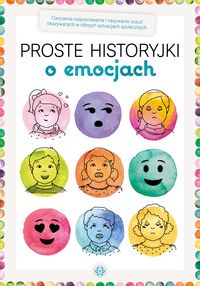 Proste historyjki o emocjach. Ćwiczenia rozpoznawania i nazywania uczuć okazywanych w różnych sytuacjach społecznych