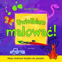 Uwielbiam malować! Moja ulubiona książka do plastyki
