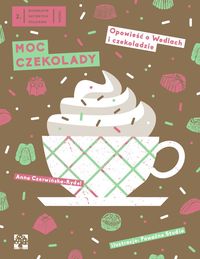 Moc czekolady. Opowieść o Wedlach i czekoladzie