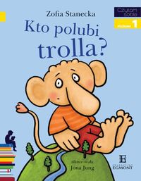 Czytam sobie. Poziom 1. Kto polubi trolla?
