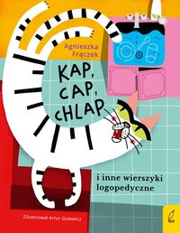 Kap, cap, chlap i inne wierszyki logopedyczne