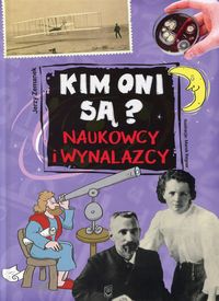 Kim oni są? Naukowcy i wynalazcy