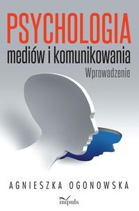 Psychologia mediów i komunikowania. Wprowadzenie