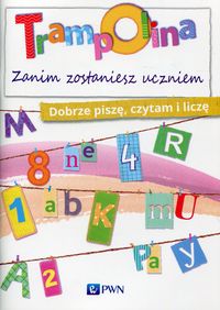 Trampolina. Zanim zostaniesz uczniem. Dobrze piszę, czytam i liczę