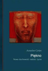 Piękno. Nowa duchowość radości i życia