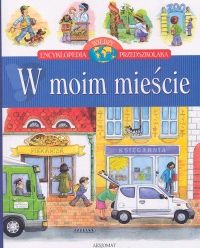 Encyklopedia wiedzy przedszkolaka - W moim mieście