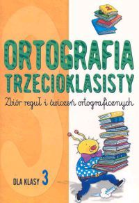 Ortografia trzecioklasisty. Zbiór reguł i ćwiczeń ortograficznych dla klasy 3.