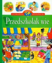 Encyklopedia wiedzy przedszkolaka - Przedszkolak wie