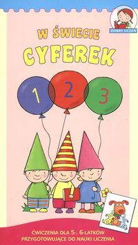 W świecie cyferek. 1 2 3. Ćwiczenia dla 5-, 6-latków przygotowujące do nauki liczenia