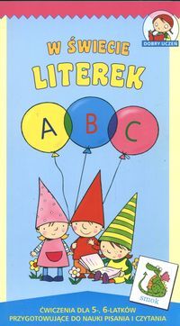 W świecie literek. ABC. Ćwiczenia dla 5-, 6-latków przygotowujące do pisania i czytania.